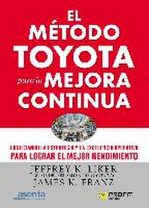 El modelo Toyota para la mejora continua : conectando la estrategia y la excelencia operacional para conseguir un rendimiento superior de Jeffrey K. Liker