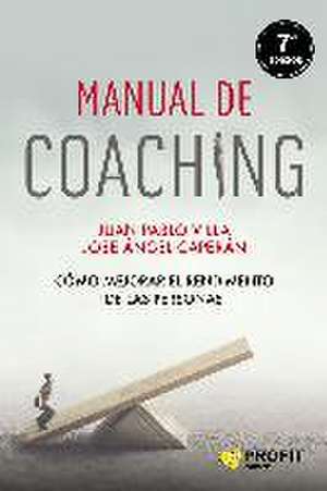 Manual de coaching : cómo mejorar el rendimiento de las personas de Juan Pablo Villa Casal