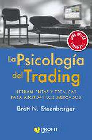 La psicología del trading : herramientas y técnicas para abordar los mercados de Brett N. Steenbarger