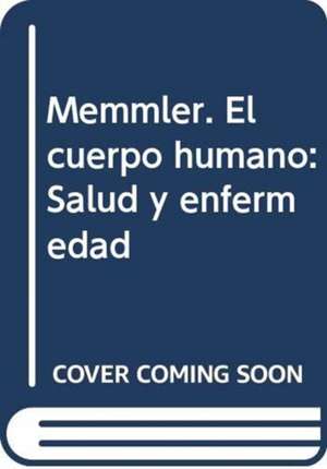 Memmler. El cuerpo humano: Salud y enfermedad de Barbara Janson Cohen BA, MSEd