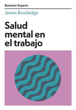 Salud Mental En El Trabajo (Mental Health at Work Business Experts Spanish Edition) de James Routledge