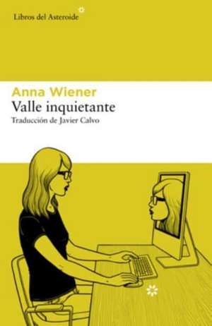 Valle Inquietante de Anna Wiener