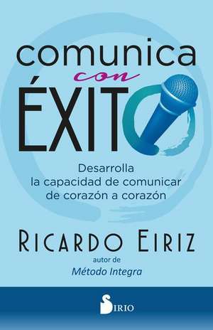 Comunica Con Exito de Ricardo Eiriz