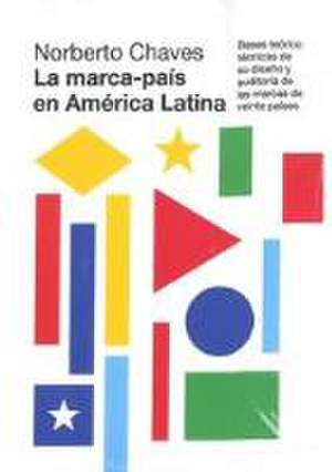 La marca-paí­s en América Latina : bases teórico técnicas de su diseño y auditoría de las marcas de veinte paí­ses de Norberto Chaves