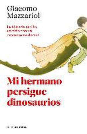 Mi Hermano Persigue Dinosaurios / My Brother Chases Dinosaurs de Giacomo Mazzariol