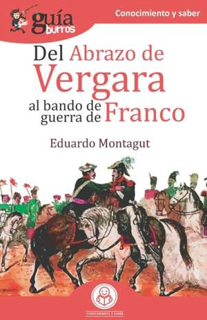 GuíaBurros Del abrazo de Vergara al Bando de Guerra de Franco: Episodios clave de nuestra historia de Eduardo Montagut