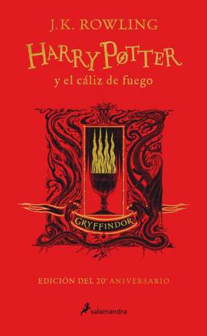 Harry Potter Y El Cáliz de Fuego (20 Aniv. Gryffindor) / Harry Potter and the Go Blet of Fire (Gryffindor) de J. K. Rowling