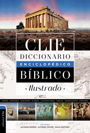 Diccionario enciclopédico bíblico ilustrado CLIE de Alfonso Ropero