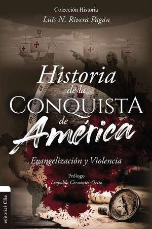 Historia de la conquista de América: Evangelización y violencia de Luis N. Rivera Pagán