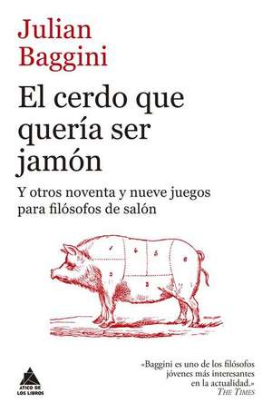 Cerdo Que Quería Ser Jamón, El de Julian Baggini