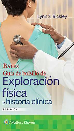 Bates. Guía de bolsillo de exploración física e historia clínica de Lynn S. Bickley MD