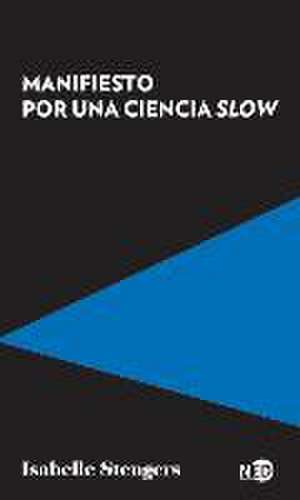 Manifiesto Por Una Ciencia Slow de Isabelle Stengers