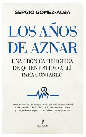 Los Anos de Aznar de Sergio Gomez Alba