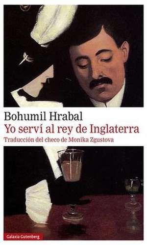 Yo Serví Al Rey de Inglaterra de Bohumil Hrabal