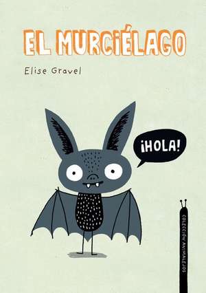 El Murciélago. Colección Animalejos de Elise Gravel