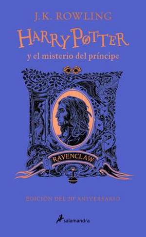 Harry Potter Y El Misterio del Príncipe (20 Aniv. Ravenclaw) / Harry Potter and the Half-Blood Prince (20th Anniversary Ed) de J. K. Rowling