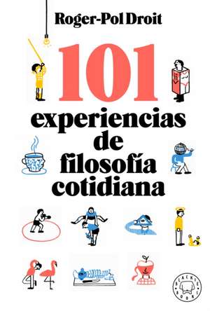 101 Experiencias de Filosofía Cotidiana / Astonish Yourself: 101 Experiments in the Philosophy of Everyday Life de Roger-Pol Droit