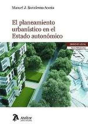 El planeamiento urbanístico en el estado autonómico de Manuel J. Sarmiento Acosta