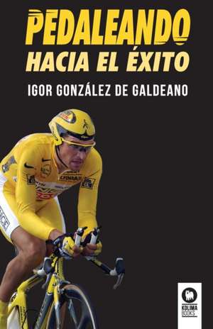 Pedaleando hacia el éxito de Igor González de Galdeano