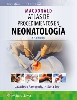 MacDonald. Atlas de procedimientos en neonatología de Jayashree Ramasethu