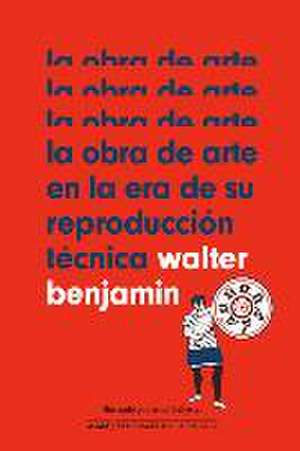 La Obra de Arte En La Era de Su Reproducción Técnica de Walter Benjamin