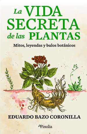 Vida Secreta de Las Plantas, La de Eduardo Bazo Coronilla