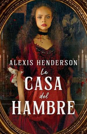 Casa del Hambre, La de Alexis Henderson