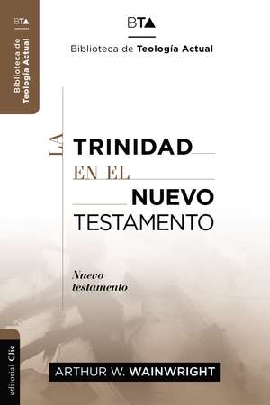 La Trinidad en el Nuevo Testamento de Arthur J. Wainwright