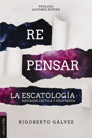 Repensar la escatología: Revisión crítica y propuesta de Rigoberto M. Gálvez