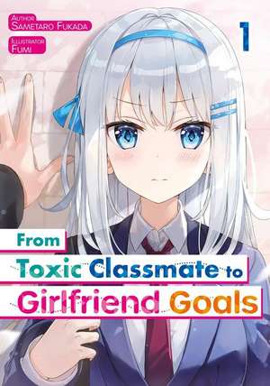 From Toxic Classmate to Girlfriend Goals Volume 1 de Fukada Sametaro