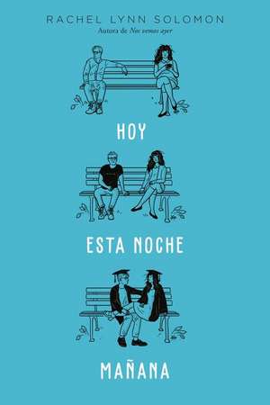 Hoy. Esta Noche. Manana de Rachel Lynn Solomon