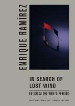 Enrique Ramírez: In Search of Lost Wind de Angeles Alonso Espinosa