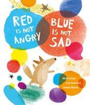 Red Is Not Angry, Blue Is Not Sad de Luis Amavisca