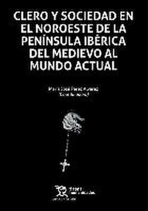 Clero y sociedad en el noroeste de la península ibérica del medievo al mundo actual