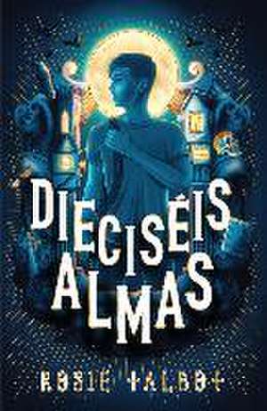 Dieciséis Almas / Sixteen Souls de Rosie Talbot