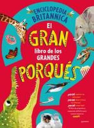 El Gran Libro de Los Grandes Porqués / Britannica's First Big Book of Why de Enciclopedia Britannica