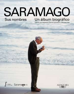 Saramago. Sus Nombres: Un Álbum Biográfico / Saramago. His Names de Fundación José Saramago