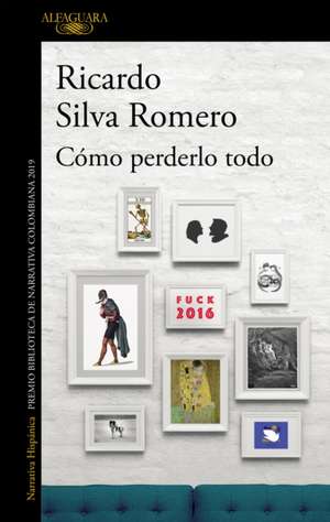 Cómo Perderlo Todo / How to Lose It All de Ricardo Silva Romero