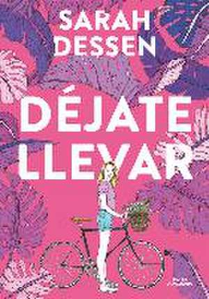 Déjate llevar de Sarah Dessen