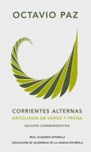 Corrientes Alternas. Antología de Verso Y Prosa / Alternate Streams. Verse and P Rose Anthology de Octavio Paz