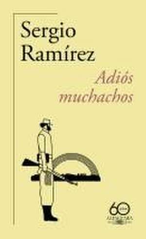 Adiós Muchachos (60 Aniversario de Alfaguara) / Goodbye, Fellows de Sergio Ramírez