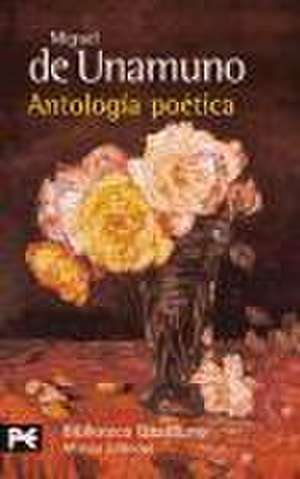 Antologia Poetica = Poetic Anthology: From Antiquity to Modernity, Spanish Edition de Miguel de Unamuno