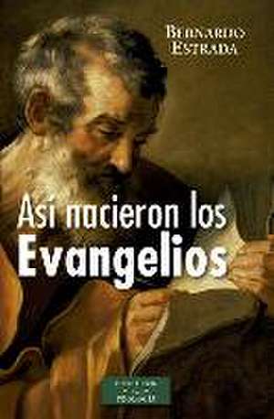 Así nacieron los evangelios de Bernardo Estrada Barbier