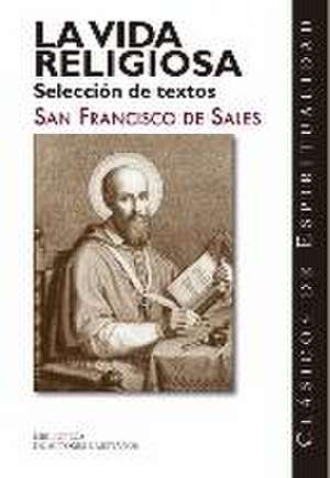 La vida religiosa : selección de textos de Santo Francisco de Sales