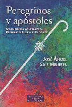 Peregrinos y apóstoles : apuntes para una espiritualidad del Movimiento Cursillos de Cristiandad de Josep Àngel Sáiz Meneses