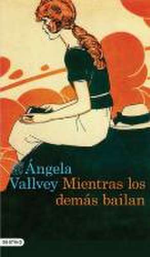 Mientras los demás bailan de Ángela Vallvey