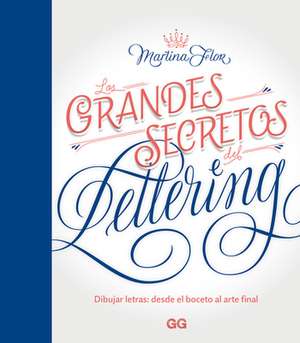 Los grandes secretos del lettering : dibujar letras : desde el boceto al arte final de Esther Monzó Nebot