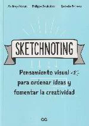 Sketchnoting: Pensamiento Visual Para Ordenar Ideas Y Fomentar La Creatividad de Audrey Akoun