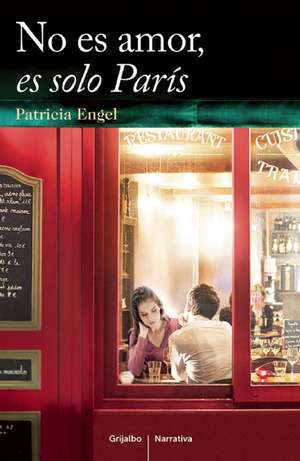 No es amor es solo París / It's Not Love, It's Just Paris de Patricia Engel