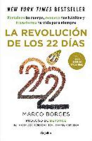 La revolución de los 22 días : fortalece tu cuerpo, renueva tus hábitos y transforma tu vida para siempre de Marco Borges